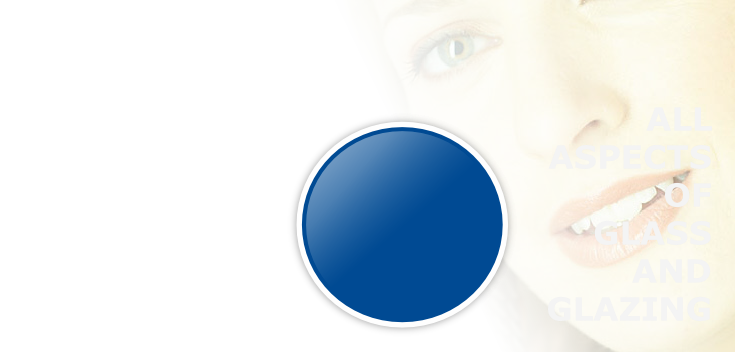 ALL 
ASPECTS 
OF 
GLASS 
AND 
GLAZING
